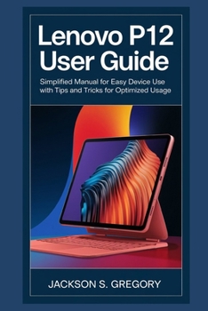 Paperback Lenovo P12 Tablet User Guide: Simplified Manual For Easy Device Use With Tips and Tricks For Optimized Usage Book