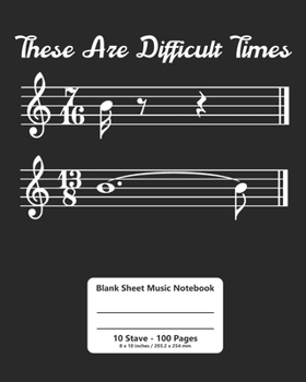 Paperback Music Notebook: These Are Difficult Times - Music Writing Notebook / Blank Sheet Music Notebook / 100 Pages Paper Notebook 8x10 Book