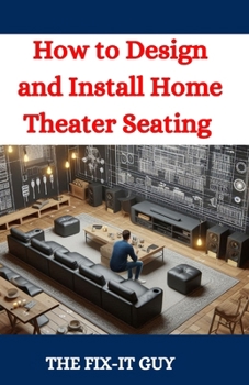 Paperback How to Design and Install Home Theater Seating: A DIY Guide to Creating the Perfect Home Cinema Experience Book