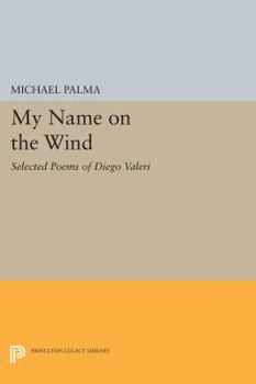 Paperback My Name on the Wind: Selected Poems of Diego Valeri Book