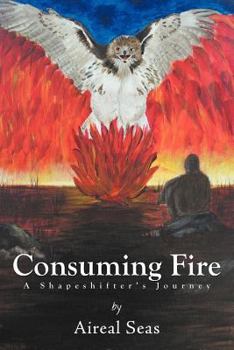 Paperback Consuming Fire: A Shape Shifters Journey Book