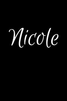 Nicole: Notebook Journal for Women or Girl with the name Nicole - Beautiful Elegant Bold & Personalized Gift - Perfect for Leaving Coworker Boss ... or Graduation - 6x9 Diary or A5 Notepad.