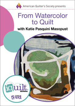 DVD From Watercolor to Quilt - Complete Iquilt Class on DVD Book