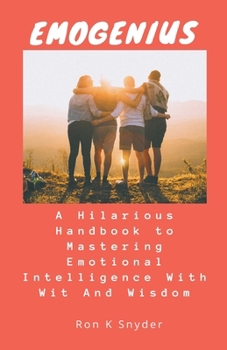 Paperback EmoGenius: A Hilarious Handbook to Mastering Emotional Intelligence With Wit And Wisdom Book
