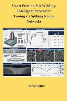 Paperback Smart Friction Stir Welding: Intelligent Parameter Tuning via Spiking Neural Networks Book