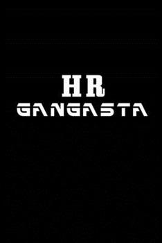 HR Gangsta: Human Resources Gifts, Funny HR Notebook Journal Diary For HR Staff, Personnel Management, Human Capital, 6x9 College Ruled Notebook