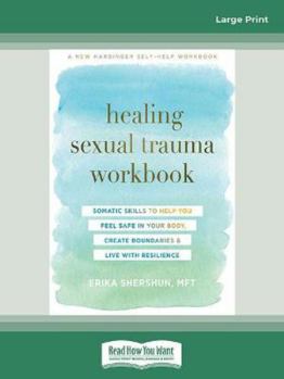 Paperback Healing Sexual Trauma Workbook: Somatic Skills to Help You Feel Safe in Your Body, Create Boundaries, and Live with Resilience Book