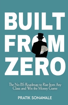 Paperback Built From Zero: The No-BS Roadmap to Rise from Any Class and Win the Money Game Book