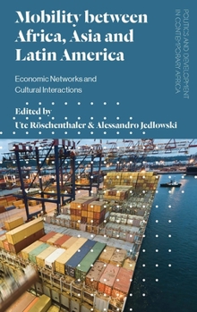 Hardcover Mobility Between Africa, Asia and Latin America: Economic Networks and Cultural Interactions Book