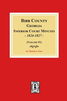 Bibb County, Georgia Inferior Court Minutes, 1824-1827  (Volume #1)