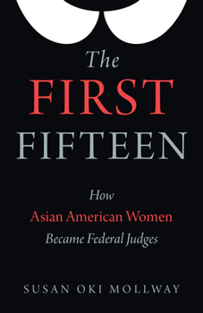 Hardcover The First Fifteen: How Asian American Women Became Federal Judges Book