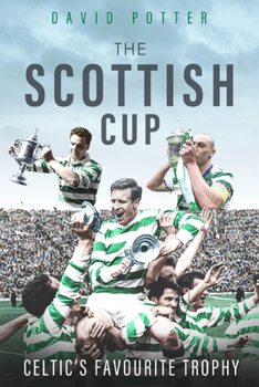 Hardcover The Scottish Cup: Celtic's Favourite Trophy Book