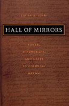 Paperback Hall of Mirrors: Power, Witchcraft, and Caste in Colonial Mexico Book