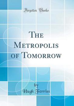 Hardcover The Metropolis of Tomorrow (Classic Reprint) Book