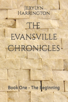 Paperback The Evansville Chronicles: Book One - The Beginning Book