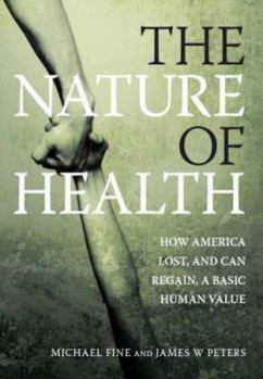 Hardcover The Nature of Health: How America Lost, and Can Regain, a Basic Human Value Book
