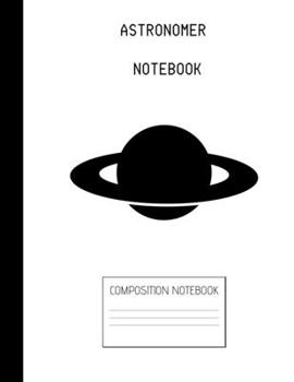Paperback astronomer Composition Notebook: Composition Planet Ruled Paper Notebook to write in (8.5'' x 11'') 120 pages Book