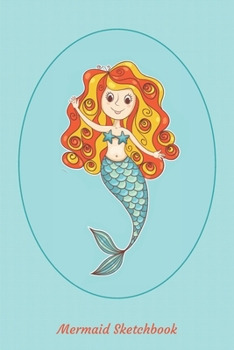 Mermaid Sketchbook: Journal Kids Journal for Teens Kids Notebook Kids Drawing Books Mermaid Gifts Sketch & Journal Book Mermaid Diary Blank Drawing Book Kids Sketch Journal Unique Sketchbooks Draw & C