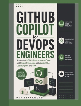 Paperback GitHub Copilot for DevOps Engineers: Automate CI/CD, Infrastructure as Code, and Incident Response with Copilot CLI, Coding Agent, and SDK Book