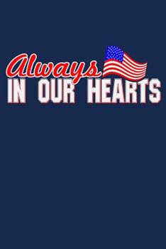 Always In Our Hearts: Patriotic American Military Veteran Notebook