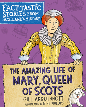 Paperback The Amazing Life of Mary, Queen of Scots: Fact-Tastic Stories from Scotland's History Book