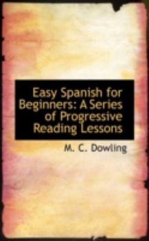 Paperback Easy Spanish for Beginners: A Series of Progressive Reading Lessons Book