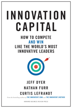 Hardcover Innovation Capital: How to Compete--And Win--Like the World's Most Innovative Leaders Book