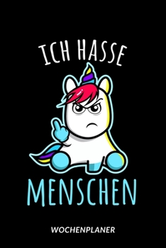 Paperback Ich hasse Menschen - Wochenplaner: Freches Einhorn Mittelfinger [German] Book