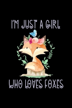 Paperback I'm Just a Girl Who Loves Foxes: Foxes Notebook - Cute Gift for Girls and Women (120 Lined Pages, 6" x 9") Book