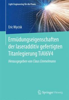 Paperback Ermüdungseigenschaften Der Laseradditiv Gefertigten Titanlegierung Tial6v4 [German] Book