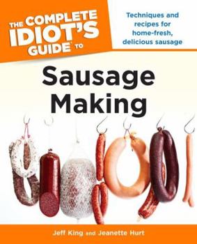 Paperback The Complete Idiot's Guide to Sausage Making: Techniques and Recipes for Home-Fresh, Delicious Sausage Book
