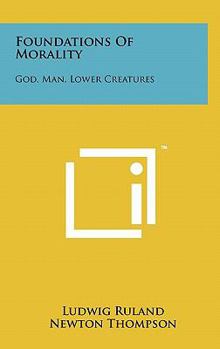Hardcover Foundations of Morality: God, Man, Lower Creatures Book