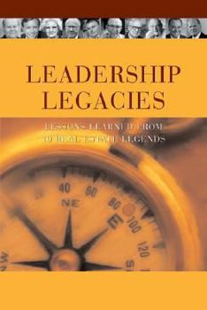 Paperback Leadership Legacies: Lessons Learned from Ten Real Estate Legends Book