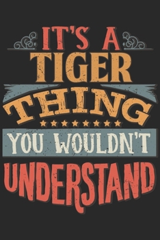 Paperback It's A Tiger Thing You Wouldn't Understand: Gift For Tiger Lover 6x9 Planner Journal Book