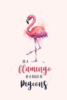 Paperback BE A flamingo IN A FLOCK OF pigeons: Lined Notebook, 110 Pages -Fun and Inspirational Quote on Light Pink Matte Soft Cover, 6X9 Journal for women girl Book