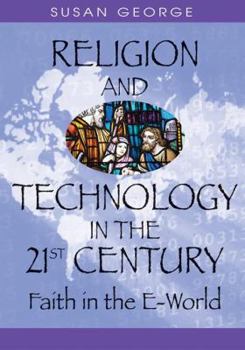 Hardcover Religion and Technology in the 21st Century: Faith in the E-World Book