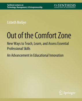 Paperback Out of the Comfort Zone: New Ways to Teach, Learn, and Assess Essential Professional Skills -- An Advancement in Educational Innovation Book