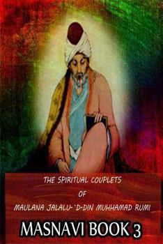 Paperback The Spiritual Couplets Of Maulana Jalalu-'D-Dln Muhammad Rumi Masnavi Book 3 Book