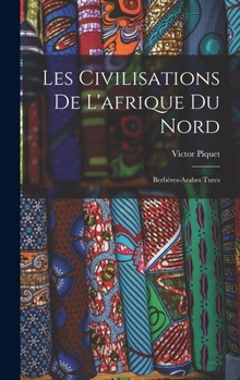 Hardcover Les Civilisations De L'afrique Du Nord: Berbères-Arabes Turcs [French] Book
