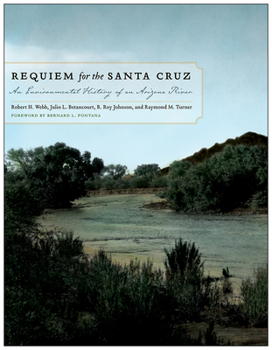 Hardcover Requiem for the Santa Cruz: An Environmental History of an Arizona River Book