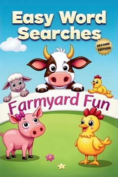 Farmyard Fun Easy Word Searches (Second Edition): 50 Simple Puzzles for Children Who Love Farm Animals plus 10 Bonus Coloring Pages!
