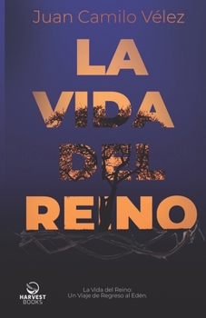 Paperback La vida del reino: Un viaje de regreso al Edén [Spanish] Book