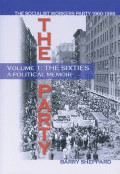 Paperback The Party Volume 1 the Sixties: The Socialist Workers Party 1960-1988; A Political Memoir Book