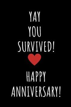 Paperback Yay You Survived Notebook: 1 Year Anniversary Gifts For Girlfriend - Blank lined journal - Best Gag Gift for boyfriend or girlfriend - Original a Book