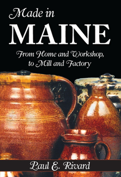 Paperback Made in Maine: From Home and Workshop to Mill and Factory Book