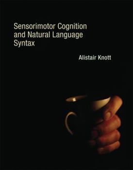 Hardcover Sensorimotor Cognition and Natural Language Syntax Book