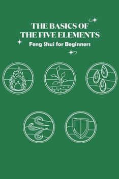 Paperback The Basics of The Five Elements: Feng Shui for Beginners: Creating Luminous Spaces Book