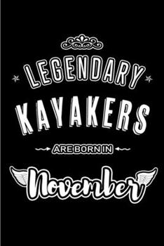 Legendary Kayakers are born in November: Blank Lined Journal Notebooks Diary as Appreciation, Birthday, Welcome, Farewell, Thank You, Christmas, Graduation gifts. for workers & friends. Alternative to