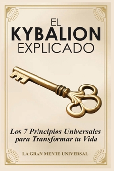Paperback El Kybalion Explicado: Los 7 Principios Universales para Transformar tu Vida [Spanish] Book