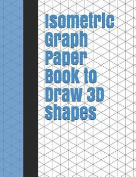 Paperback Isometric Graph Paper Book to Draw 3D Shapes: 140 Pages Large 8.5 Inch by 11 Inch Size Book